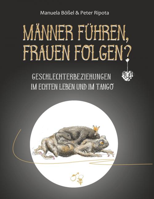 Cover of the book Männer führen, Frauen folgen? by Manuela Bößel, Peter Ripota, Books on Demand