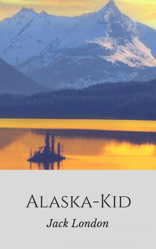 Cover of the book Alaska-Kid by Jack London, Books on Demand