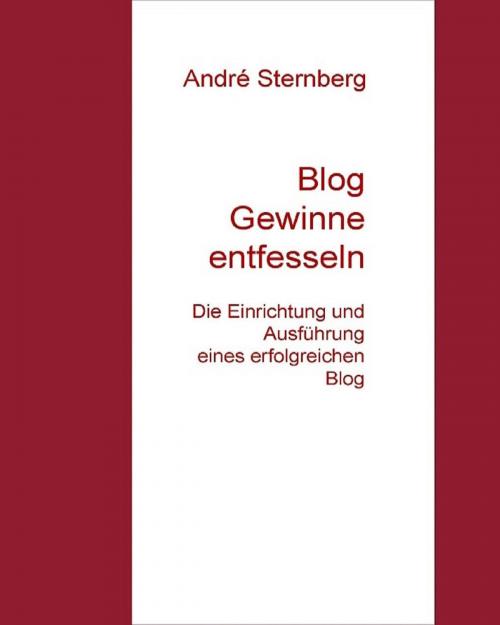 Cover of the book Blog Gewinne entfesseln by Andre Sternberg, epubli