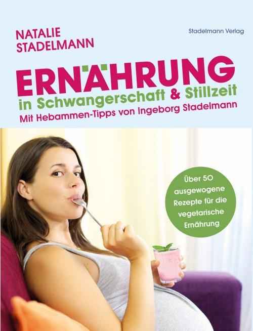 Cover of the book Ernährung in Schwangerschaft & Stillzeit by Natalie Stadelmann, Stadelmann Verlag