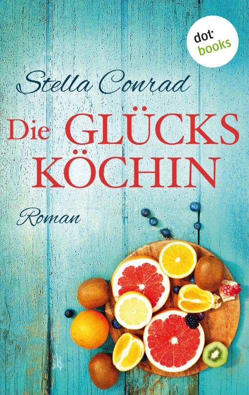Cover of the book Die Glücksköchin by Stella Conrad, dotbooks GmbH