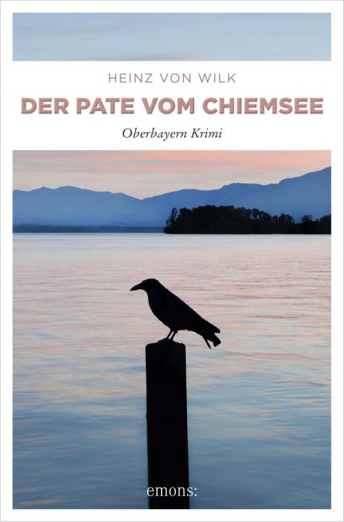 Cover of the book Der Pate vom Chiemsee by Heinz von Wilk, Emons Verlag