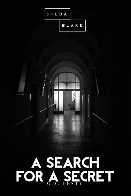 Cover of the book A Search for a Secret by G. A. Henty, Sheba Blake, Sheba Blake Publishing