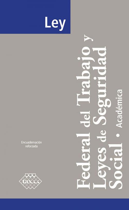 Cover of the book Ley Federal del Trabajo y Leyes de Seguridad Social. Académica 2018 by José Pérez Chávez, Raymundo Fol Olguín, Tax Editores