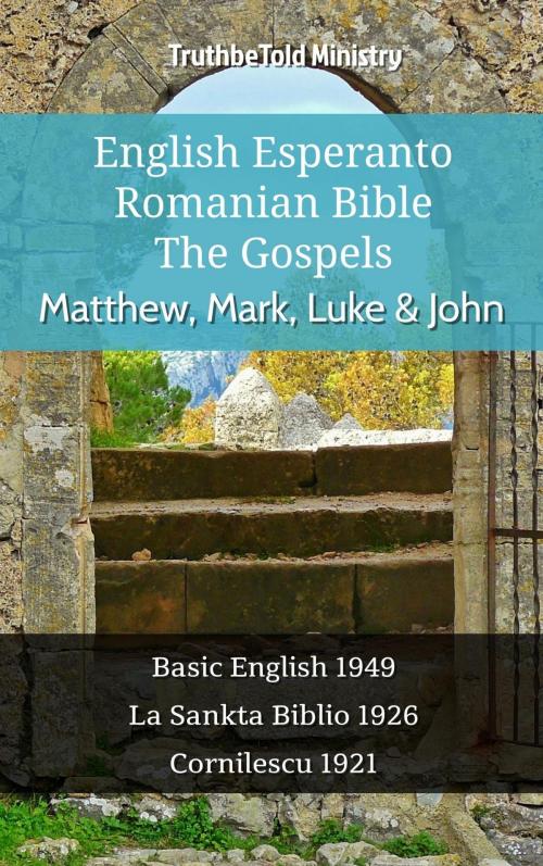 Cover of the book English Esperanto Romanian Bible - The Gospels - Matthew, Mark, Luke & John by TruthBeTold Ministry, TruthBeTold Ministry