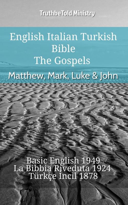 Cover of the book English Italian Turkish Bible - The Gospels - Matthew, Mark, Luke & John by TruthBeTold Ministry, TruthBeTold Ministry