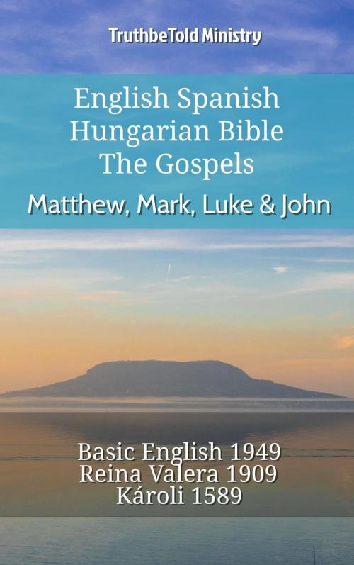 Cover of the book English Spanish Hungarian Bible - The Gospels - Matthew, Mark, Luke & John by TruthBeTold Ministry, TruthBeTold Ministry