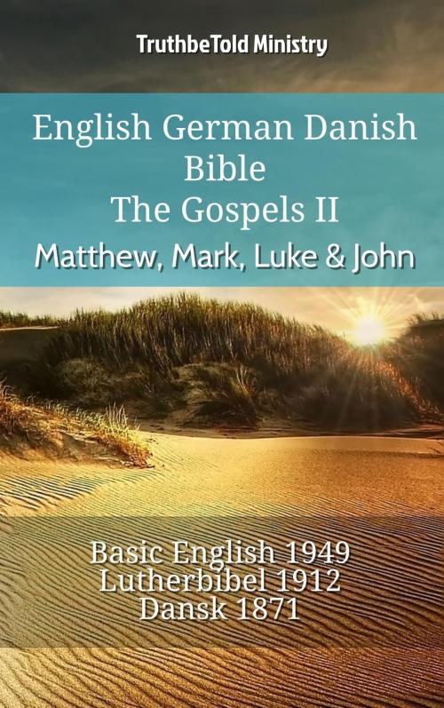 Cover of the book English German Danish Bible - The Gospels II - Matthew, Mark, Luke & John by TruthBeTold Ministry, TruthBeTold Ministry