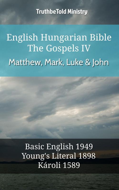 Cover of the book English Hungarian Bible - The Gospels IV - Matthew, Mark, Luke & John by TruthBeTold Ministry, TruthBeTold Ministry