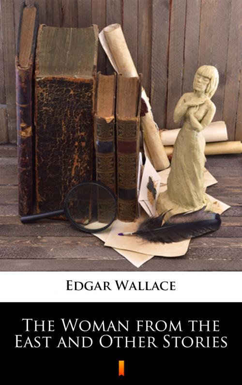 Cover of the book The Woman from the East and Other Stories by Edgar Wallace, Ktoczyta.pl