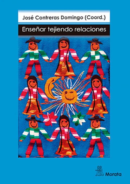 Cover of the book Enseñar tejiendo relaciones by José Contreras Domingo, Ediciones Morata