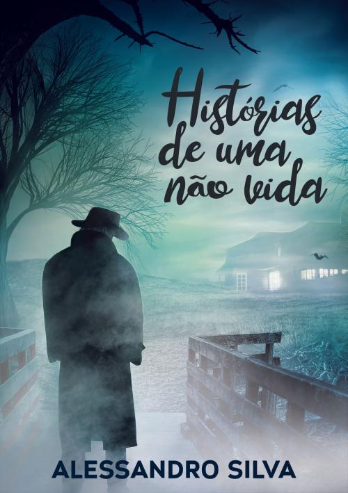 Cover of the book Histórias De Uma Não Vida by Alessandro Silva, Bibliomundi