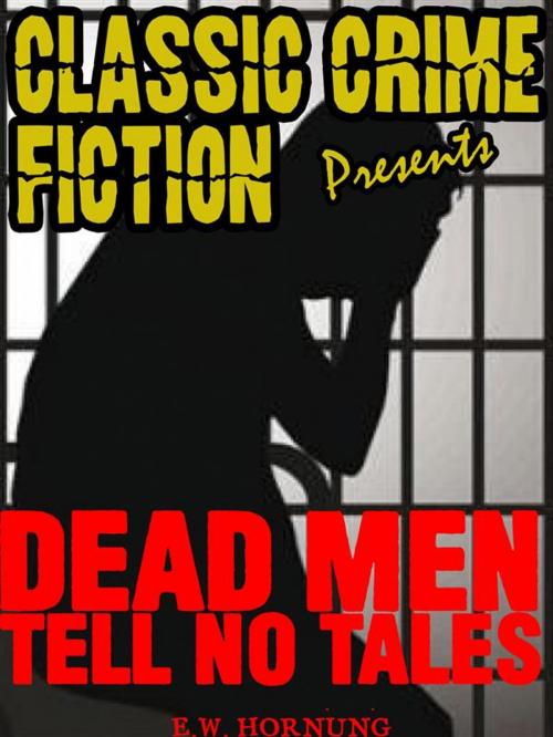 Cover of the book Dead Men Tell No Tales by E.W.	Hornung, Classic Crime
