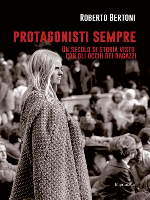 Cover of the book Protagonisti sempre by Roberto Bertoni, Imprimatur