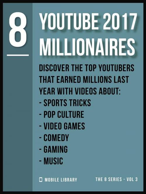 Cover of the book YouTube 2017 Millionaires 8 by Mobile Library, Mobile Library