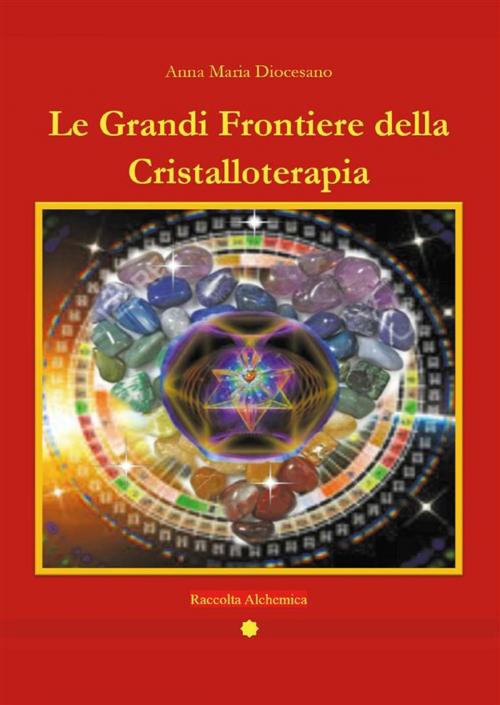 Cover of the book Le grandi frontiere della Cristalloterapia by Anna Maria Diocesano, Youcanprint