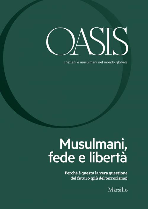 Cover of the book Oasis n. 26, Musulmani, fede e libertà by Fondazione Internazionale Oasis, Marsilio