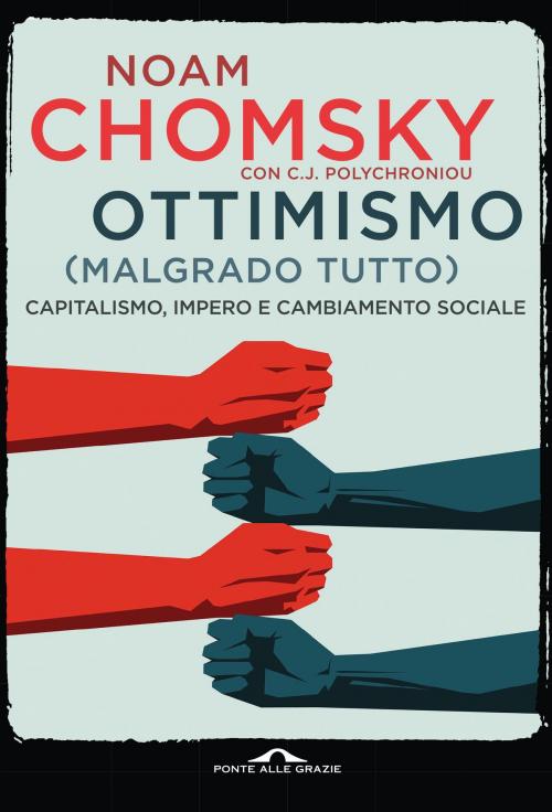 Cover of the book Ottimismo (malgrado tutto) by Noam Chomsky, C.J. Polychroniou, Ponte alle Grazie