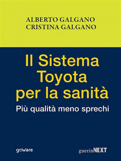 Cover of the book Il Sistema Toyota per la sanità. Più qualità meno sprechi by Alberto Galgano, Cristina Galgano, goWare & Guerini Next