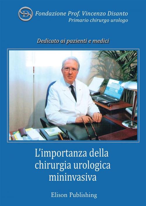 Cover of the book L'importanza della chirurgia urologica mininvasiva by Fondazione Prof. Vincenzo Disanto, Elison Publishing