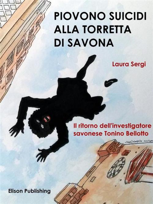 Cover of the book Piovono suicidi alla Torretta di Savona by Laura Sergi, Elison Publishing