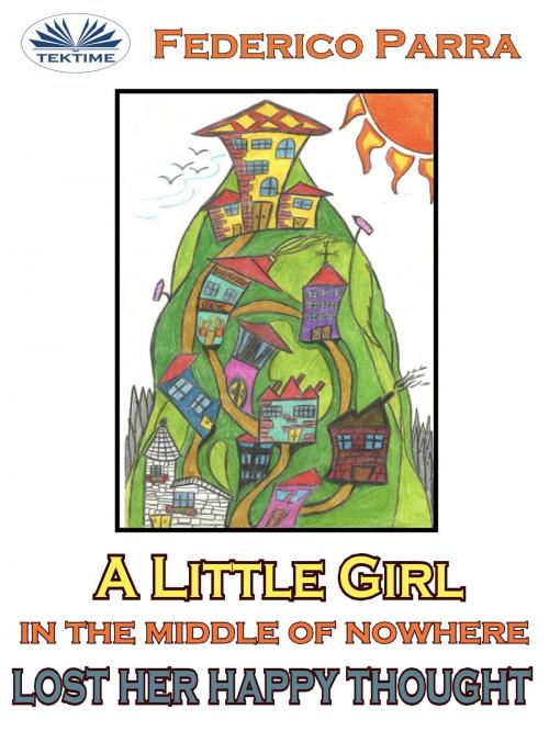 Cover of the book A Little Girl In The Middle Of Nowhere Lost Her Happy Thought by Federico  Parra, Tektime