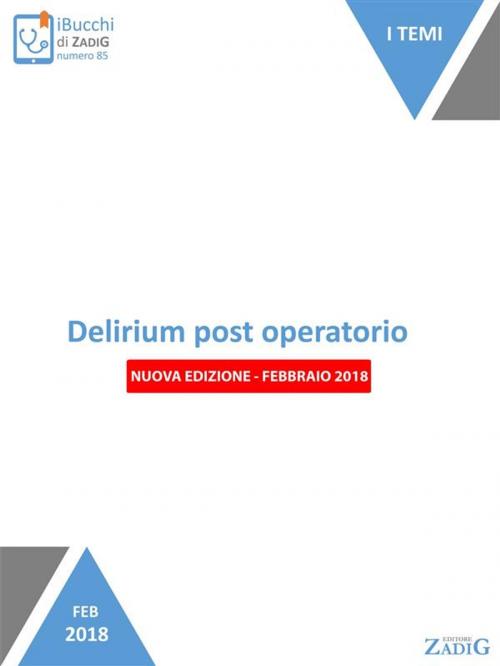 Cover of the book Delirium post operatorio (nuova edizione-febbraio 2018) by Nicoletta Scarpa, Elisa Marinelli, Zadig
