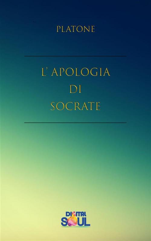 Cover of the book L'Apologia di Socrate by Platone, Paola Agnolucci, Digitalsoul