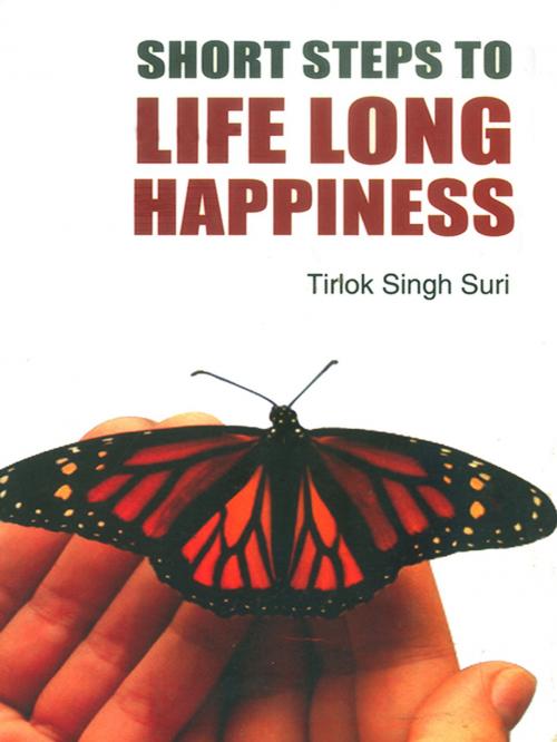 Cover of the book Short Steps to Life-Long Happiness by Tirlok Singh Suri, Diamond Pocket Books Pvt ltd.