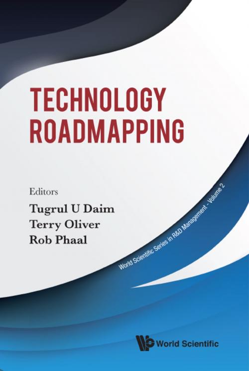 Cover of the book Technology Roadmapping by Tugrul U Daim, Terry Oliver, Rob Phaal, World Scientific Publishing Company