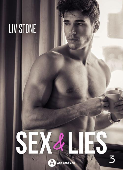 Cover of the book Sex & lies - Vol. 3 by Liv Stone, Editions addictives