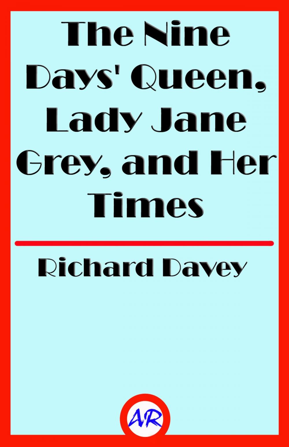 Big bigCover of The Nine Days' Queen, Lady Jane Grey, and Her Times (Illustrated)