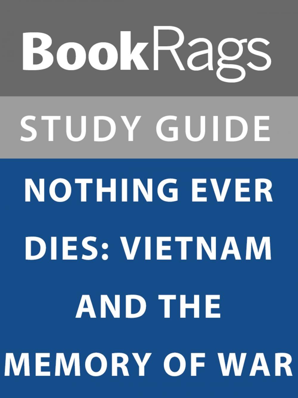 Big bigCover of Summary & Study Guide: Nothing Ever Dies: Vietnam and the Memory of War