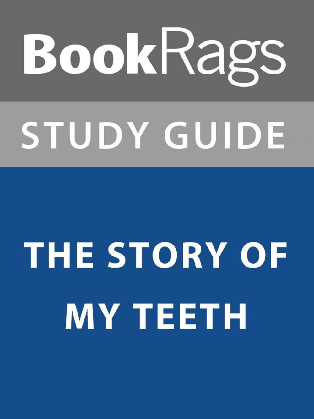 Big bigCover of Summary & Study Guide: The Story of My Teeth