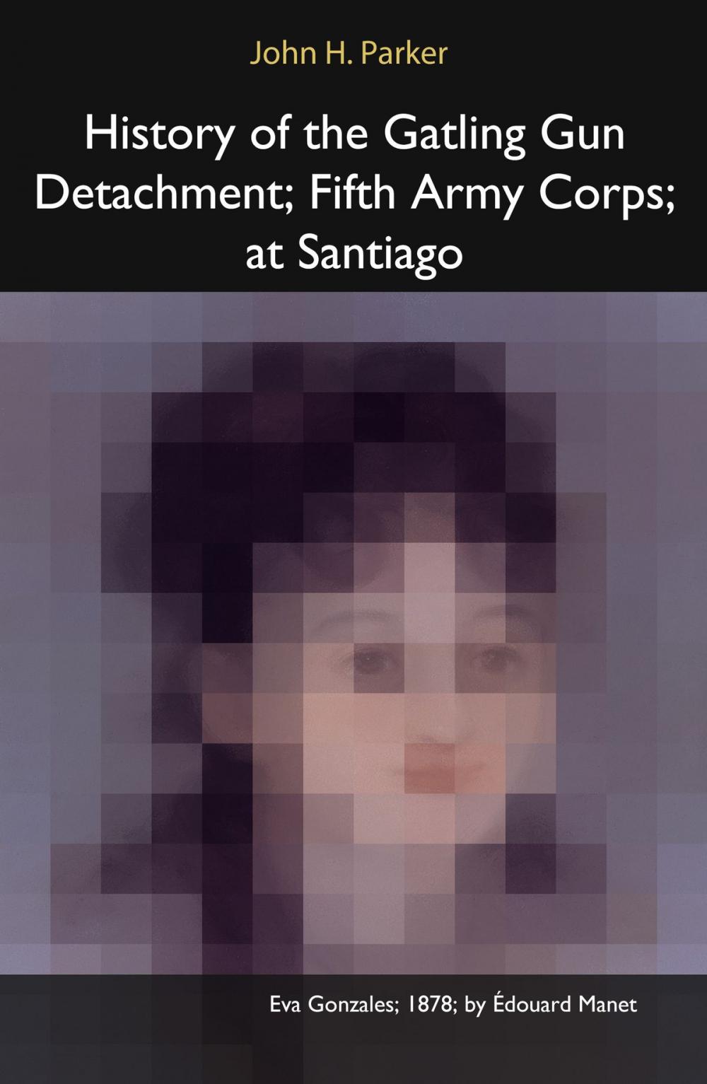 Big bigCover of History of the Gatling Gun Detachment, Fifth Army Corps, at Santiago