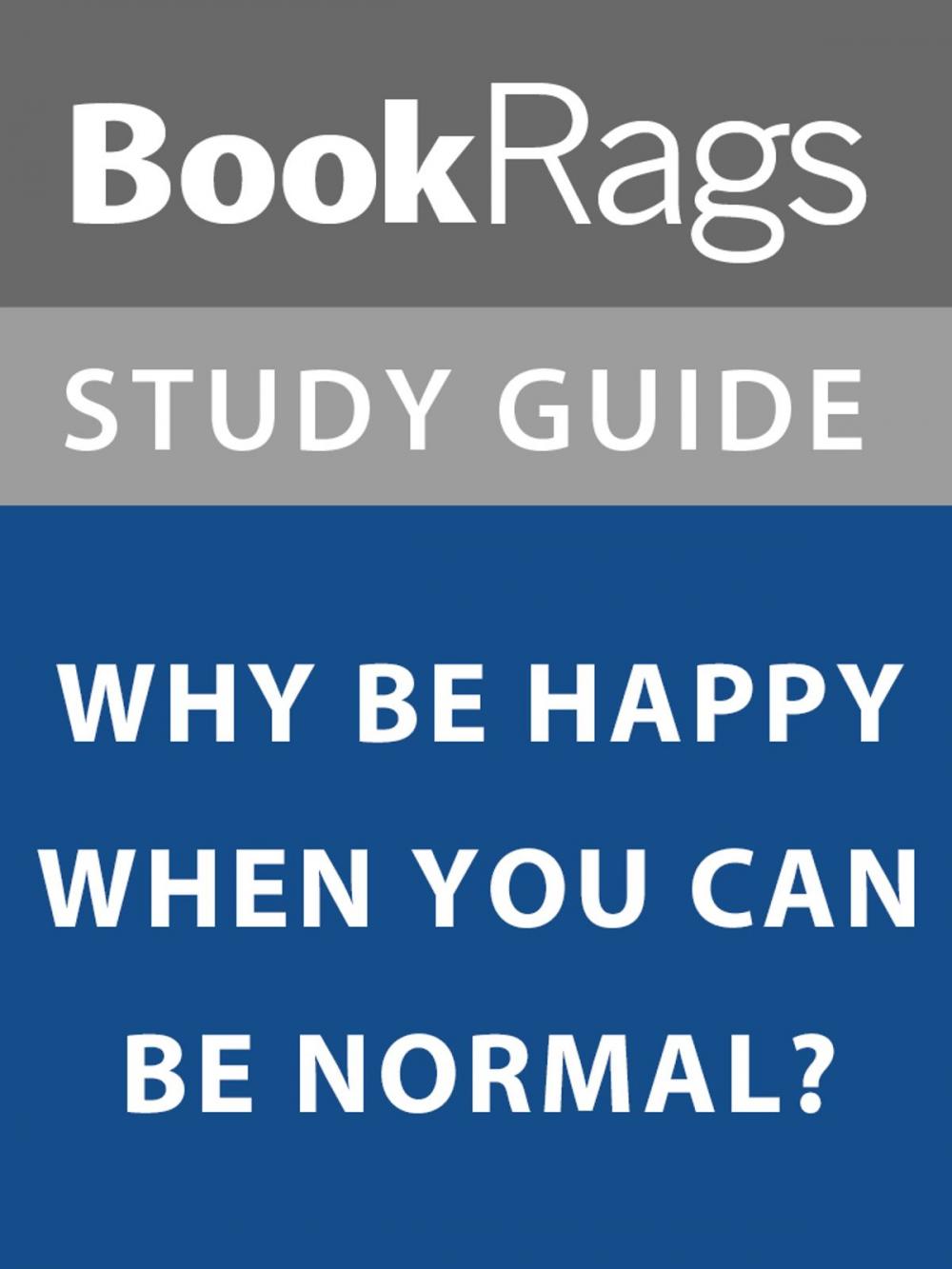 Big bigCover of Summary & Study Guide: Why Be Happy When You Can Be Normal?