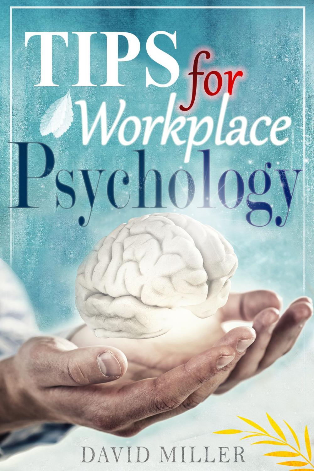 Big bigCover of Psychology - A Simple Guide to Workplace Psychology Tips for the Employee