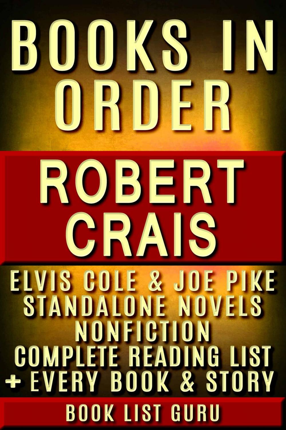Big bigCover of Robert Crais Books in Order: Elvis Cole and Joe Pike series, all short stories, standalone novels, and nonfiction, plus a Robert Crais Biography.