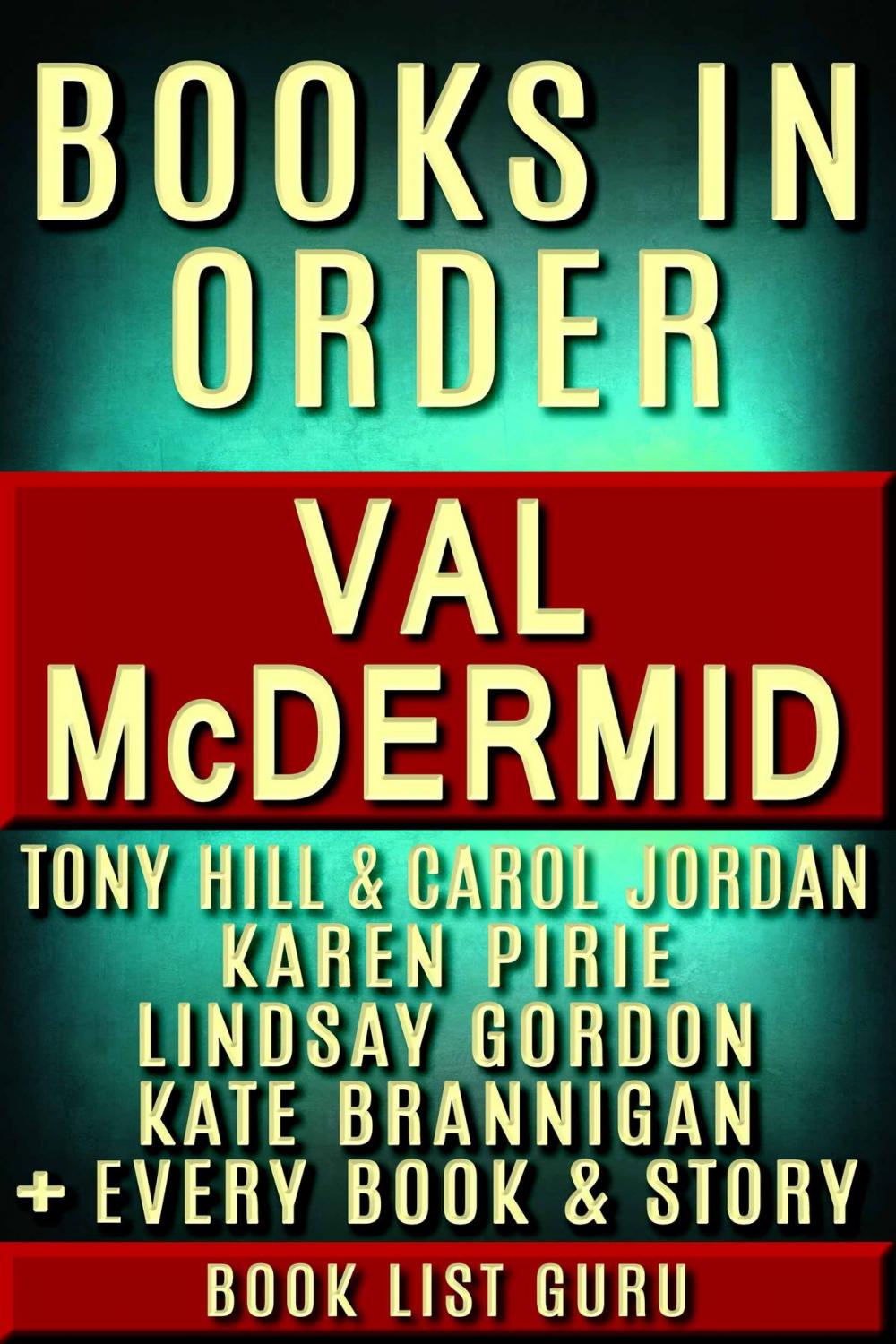 Big bigCover of Val McDermid Books in Order: Tony Hill and Carol Jordan series, Lindsay Gordon series, Kate Brannigan series, Karen Pirie series, all short stories, standalone novels, and nonfiction, plus a Val McDermid biography.