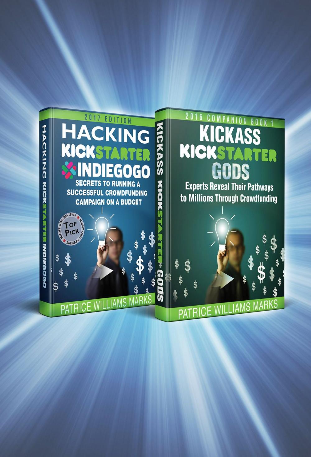 Big bigCover of Omnibus Crowdfunding Series: Hacking Kickstarter, Indiegogo: Secrets to Running a Successful Crowdfunding Campaign on a Budget / Kickass Kickstarter Gods: Experts Reveal Their Pathways to Millions