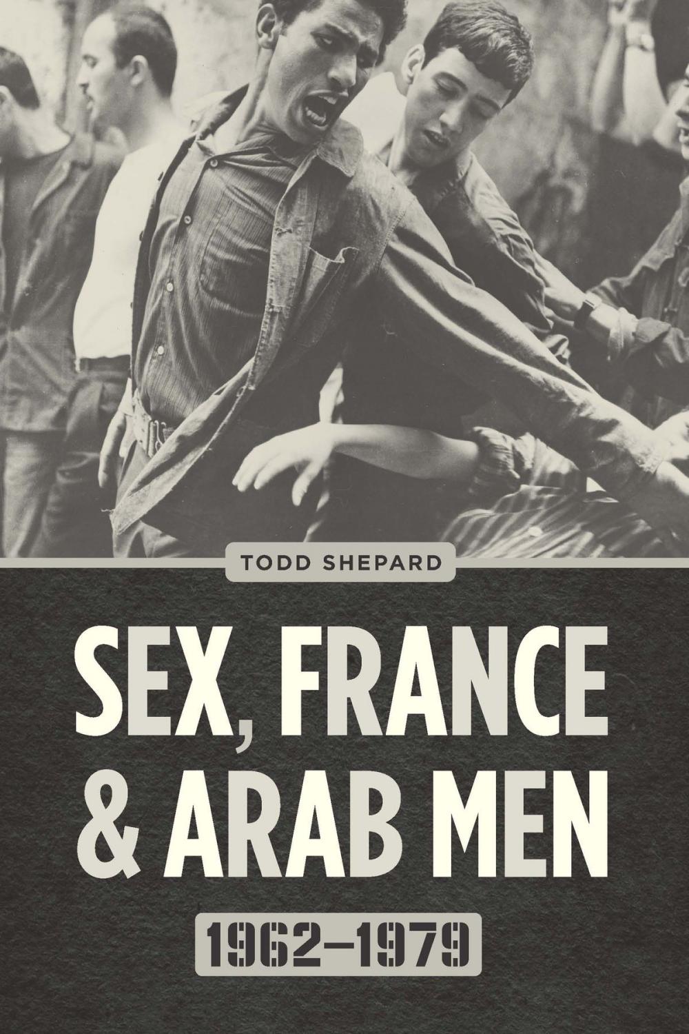 Big bigCover of Sex, France, and Arab Men, 1962-1979