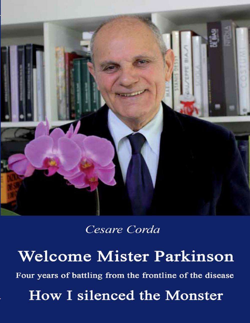 Big bigCover of Welcome Mister Parkinson: Four Years of Battling from the Frontline of the Disease How I Silenced the Monster