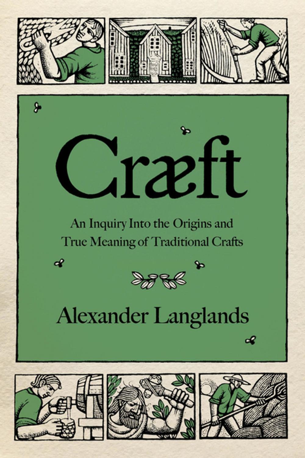 Big bigCover of Cræft: An Inquiry Into the Origins and True Meaning of Traditional Crafts