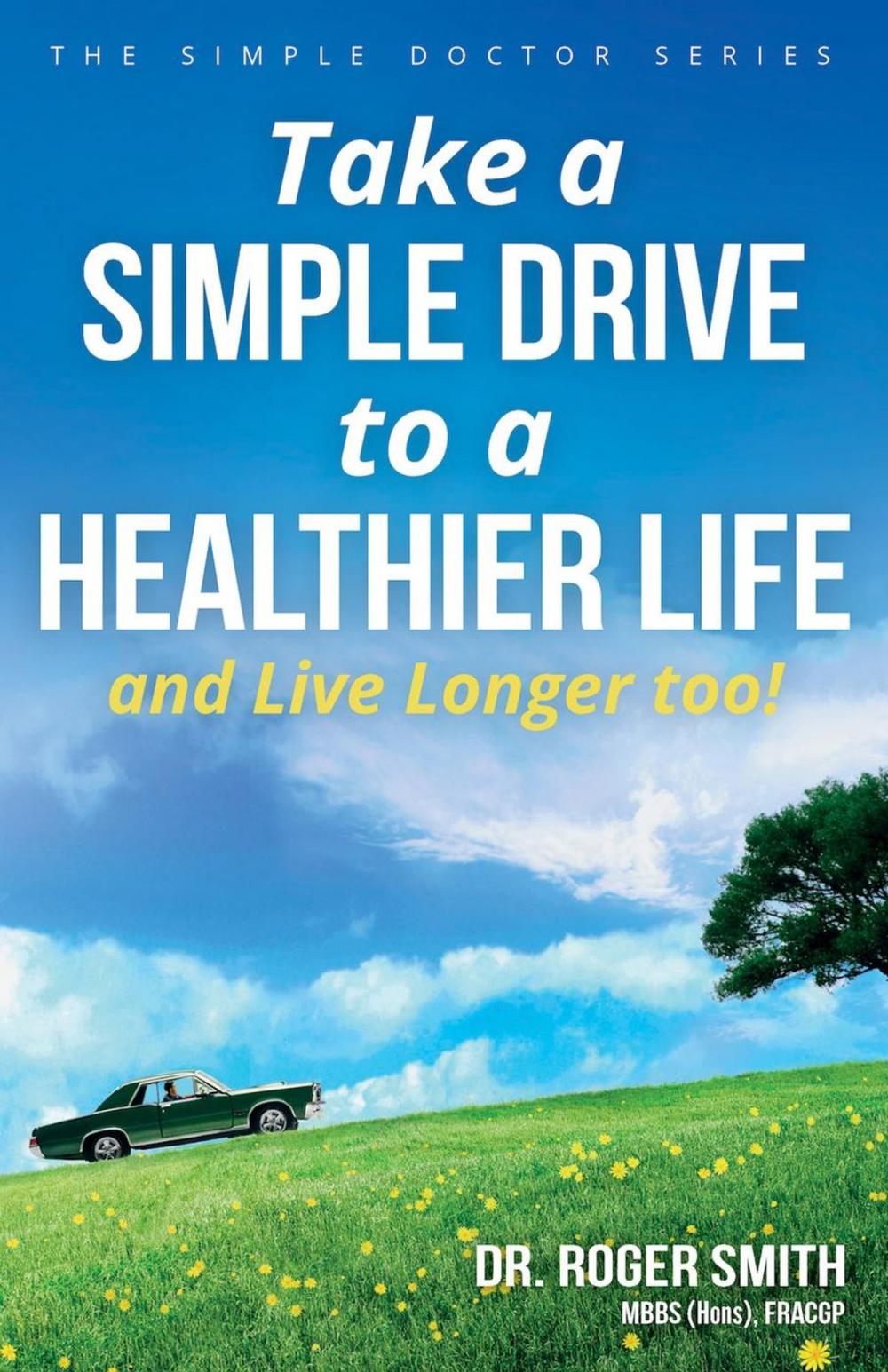 Big bigCover of Take a Simple Drive to a Healthier Life and Live Longer Too!