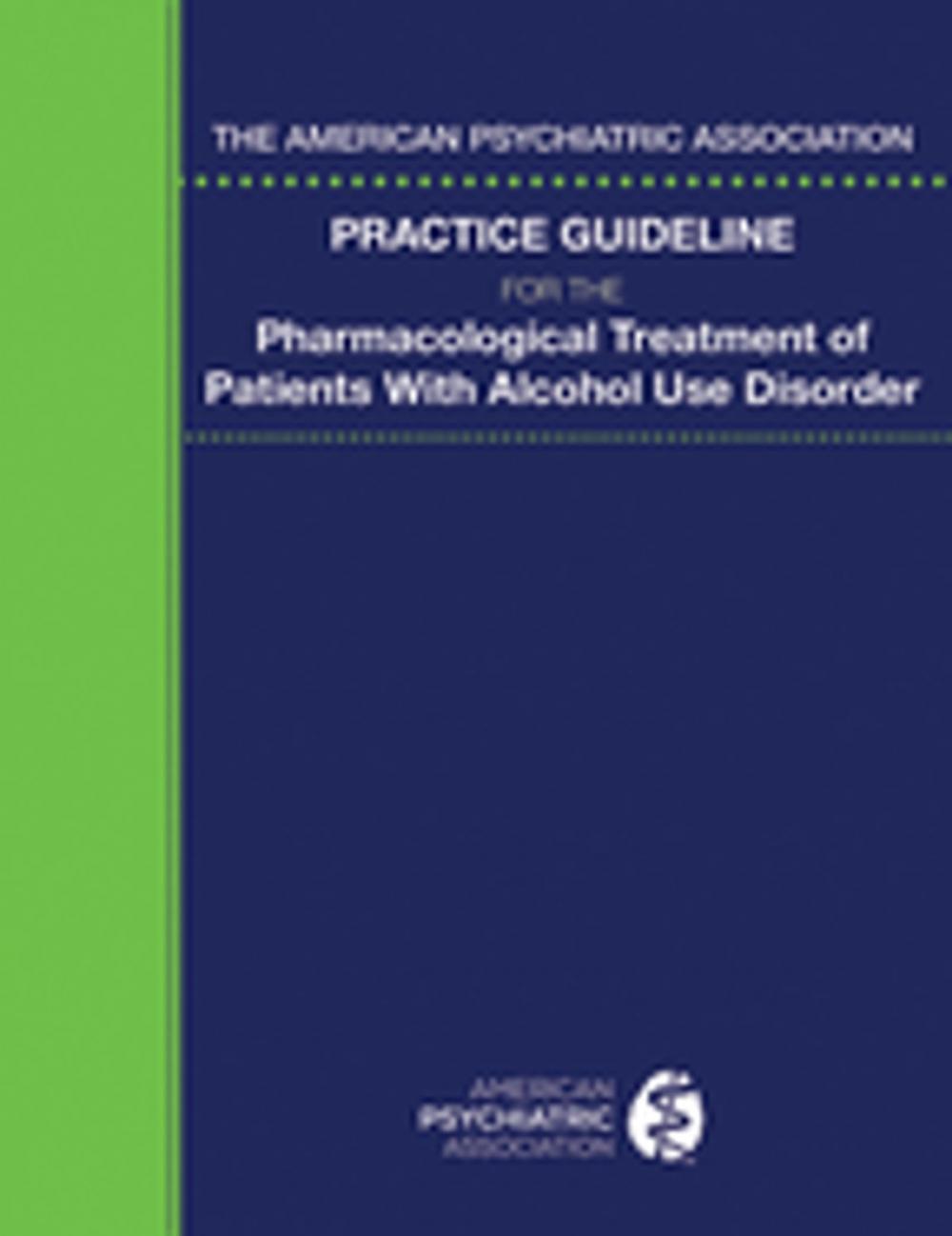 Big bigCover of The American Psychiatric Association Practice Guideline for the Pharmacological Treatment of Patients With Alcohol Use Disorder