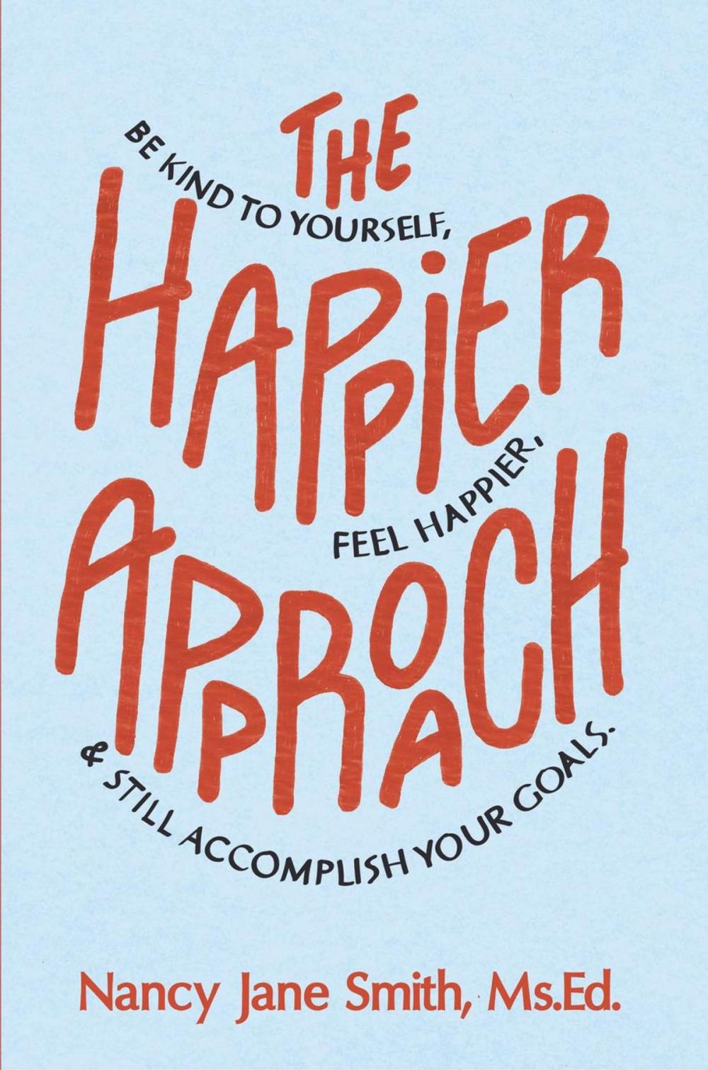 Big bigCover of The Happier Approach: Be Kind To Yourself, Feel Happier and Still Accomplish Your Goals