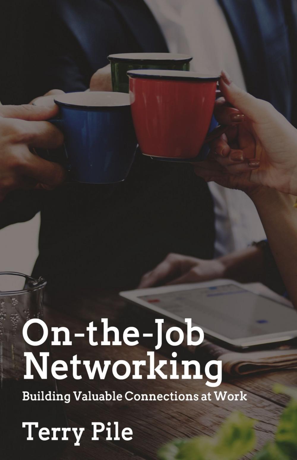 Big bigCover of On-the-Job Networking: Building Valuable Connections at Work