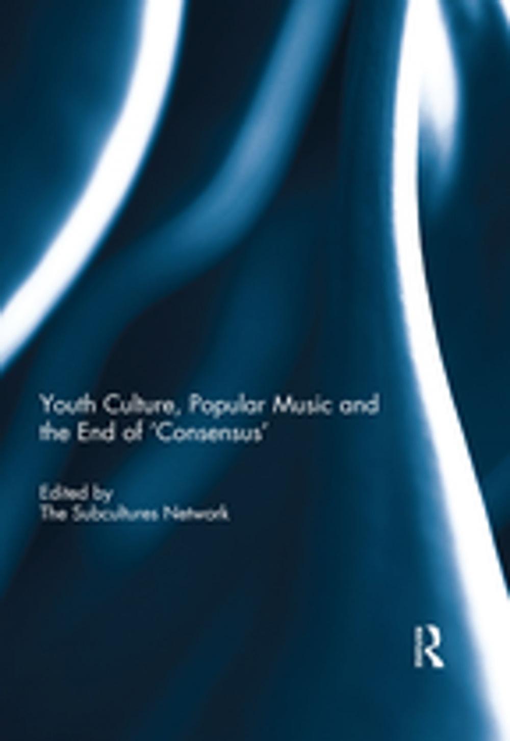 Big bigCover of Youth Culture, Popular Music and the End of 'Consensus'