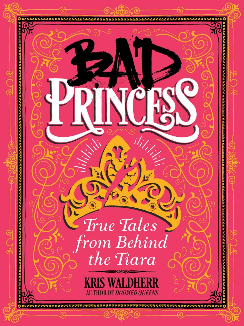 Big bigCover of Bad Princess: True Tales from Behind the Tiara