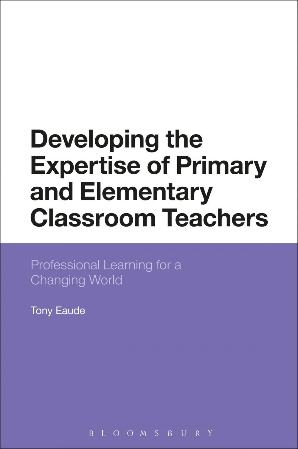 Big bigCover of Developing the Expertise of Primary and Elementary Classroom Teachers